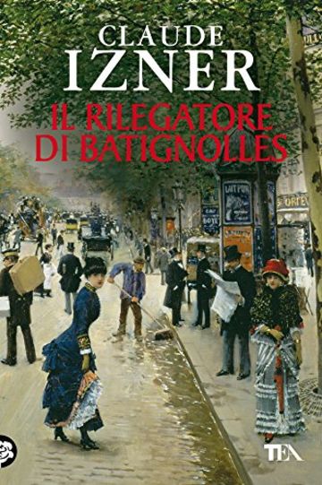 Il rilegatore di Batignolles: Un'indagine di Victor Legris libraio investigatore (Narrativa Tea)